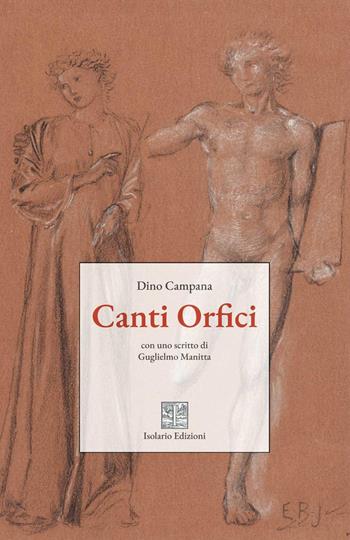 Canti orfici. Ediz. integrale - Dino Campana - Libro Isolario Edizioni 2026, Isolario classici | Libraccio.it