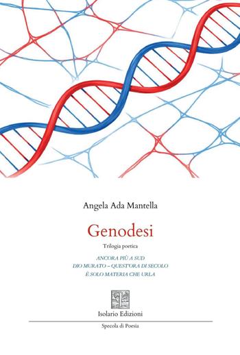 Genodesi. Trilogia poetica. Ancora più a sud-Dio murato. Quest'ora di secolo-È solo materia che urla - Angela Ada Mantella - Libro Isolario Edizioni 2026, Specola di poesia | Libraccio.it