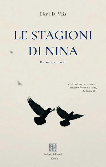 Le stagioni di Nina. Racconti per restare - Elena Di Vaia - Libro Isolario Edizioni 2026, I flabelli | Libraccio.it