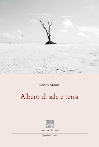 Albero di sale e terra - Luciana Montali - Libro Isolario Edizioni 2026, Specola di poesia | Libraccio.it