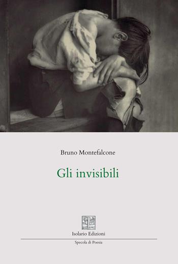 Gli invisibili - Bruno Montefalcone - Libro Isolario Edizioni 2026, Specola di poesia | Libraccio.it