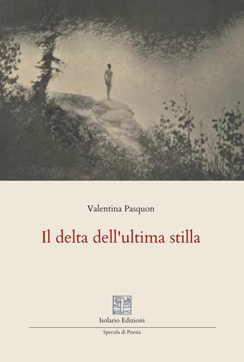 Il delta dell'ultima stilla - Valentina Pasquon - Libro Isolario Edizioni 2026, Specola di poesia | Libraccio.it