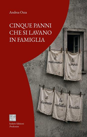 Cinque panni che si lavano in famiglia - Andrea Ozza - Libro Isolario Edizioni 2026, Proskenion | Libraccio.it