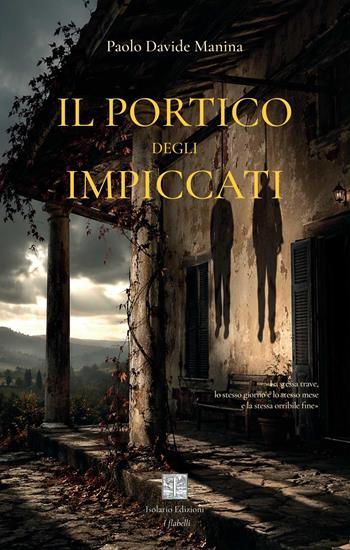 Il portico degli impiccati - Paolo Davide Manina - Libro Isolario Edizioni 2026, I flabelli | Libraccio.it