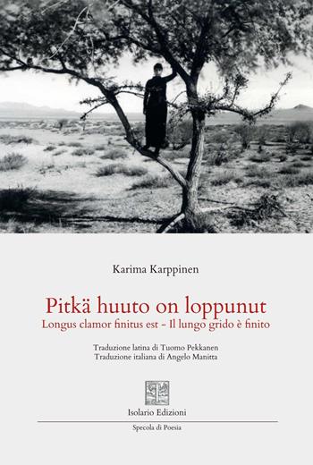 Pitkä huuto on loppunut. Longus clamor finitus est. Il lungo grido è finito. Ediz. multilingue - Karima Karppinen - Libro Isolario Edizioni 2026, Specola di poesia | Libraccio.it