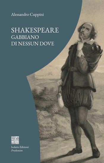 Shakespeare. Gabbiano di nessun dove - Alessandro Cuppini - Libro Isolario Edizioni 2026, Proskenion | Libraccio.it