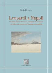 Leopardi a Napoli. Gli ultimi anni tra il Vesuvio, la malattia e la coscienza del dolore: un percorso tra biografia e psicoanalisi