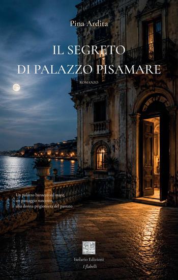 Il segreto di Palazzo Pisamare - Pina Ardita - Libro Isolario Edizioni 2026, I flabelli | Libraccio.it