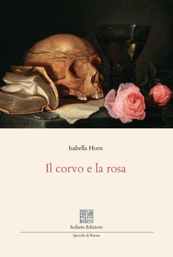 Il corvo e la rosa - Isabella Horn - Libro Isolario Edizioni 2026, Specola di poesia | Libraccio.it