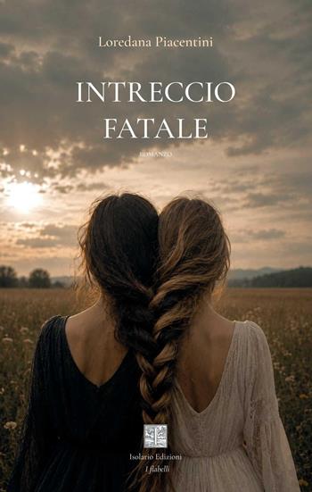 Intreccio fatale - Loredana Piacentini - Libro Isolario Edizioni 2026, I flabelli | Libraccio.it
