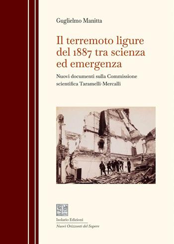 Il terremoto ligure del 1887 tra scienza ed emergenza. Nuovi documenti sulla Commissione scientifica Taramelli-Mercalli - Guglielmo Manitta - Libro Isolario Edizioni 2026, Nuovi orizzonti del sapere | Libraccio.it