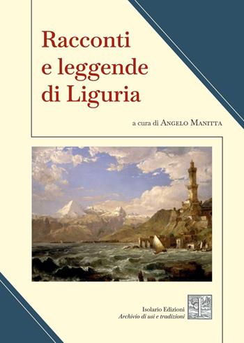Racconti e leggende di Liguria  - Libro Isolario Edizioni 2026 | Libraccio.it