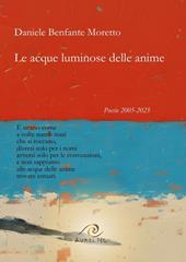 Le acque luminose delle anime. Poesie 2005-2025