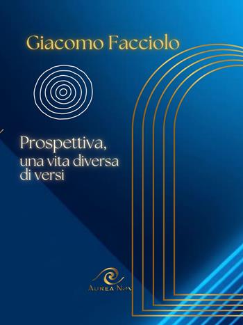 Prospettiva, una vita diversa di versi - Giacomo Facciolo - Libro Aurea Nox 2026 | Libraccio.it