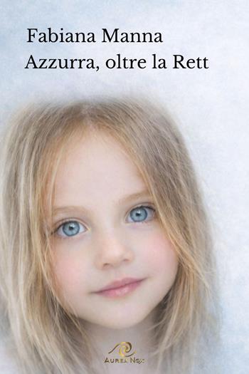 Azzurra, oltre la Rett  - Libro Aurea Nox 2026 | Libraccio.it