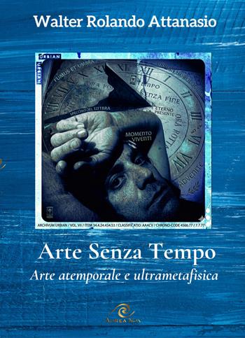 Arte senza tempo - Walter Rolando Attanasio - Libro Aurea Nox 2026, Heloquence | Libraccio.it