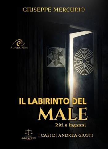 Il labirinto del male. Riti e inganni - Giuseppe Mercurio - Libro Aurea Nox 2026 | Libraccio.it