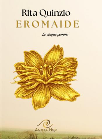 L'Eromaide. Le cinque gemme - Rita Quinzio - Libro Aurea Nox 2026 | Libraccio.it