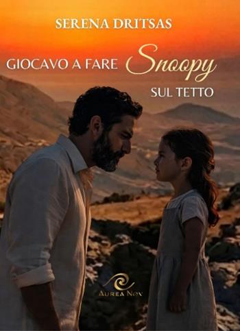 Giocavo a fare Snoopy sul tetto - Serena Dritsas - Libro Aurea Nox 2026 | Libraccio.it