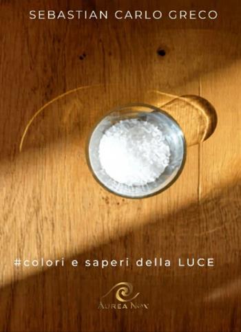#Colori e Saperi della Luce - Sebastian Carlo Greco - Libro Aurea Nox 2026 | Libraccio.it