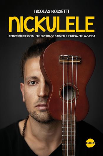 Nickulele. I commenti dei social che diventano canzoni e l'ironia che avvicina - Nicolas Rossetti - Libro Burno 2026, Narrativa | Libraccio.it