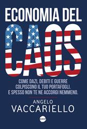 Economia del caos. Come dazi, debiti e guerre colpiscono il tuo portafogli. E spesso non te ne accorgi nemmeno