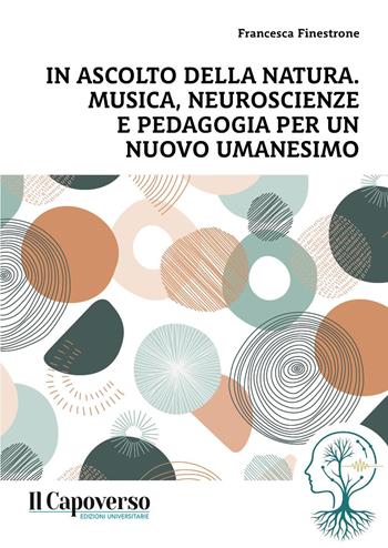 In ascolto della natura. Musica, neuroscienze e pedagogia per un nuovo umanesimo - Francesca Finestrone - Libro Il Capoverso 2025 | Libraccio.it