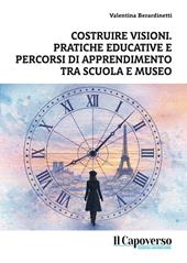 Costruire visioni. Pratiche educative e percorsi di apprendimento tra scuola e museo