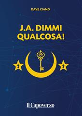 J.A. dimmi qualcosa!
