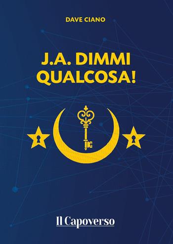 J.A. dimmi qualcosa! - Dave Ciano - Libro Il Capoverso 2026 | Libraccio.it