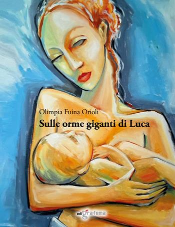 Sulle orme giganti di Luca - Olimpia Fuina Orioli - Libro Edigrafema 2026, Fuori collana | Libraccio.it