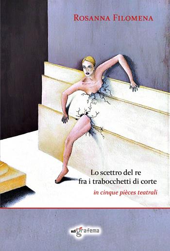 Lo scettro del re fra i trabocchetti di corte. In cinque pièces teatrali - Rosanna Filomena - Libro Edigrafema 2026, Fuori collana | Libraccio.it