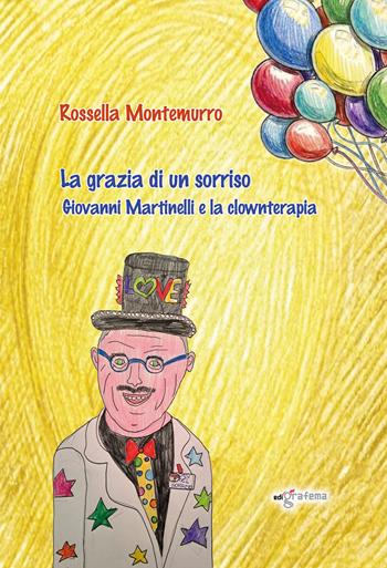 La grazia di un sorriso. Giovanni Martinelli e la clownterapia  - Libro Edigrafema 2026, Fuori collana | Libraccio.it