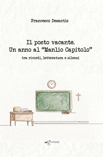 Il posto vacante. Un anno al «Manlio Capitolo» tra ricordi, letteratura e silenzi - Francesco Desantis - Libro Edigrafema 2026, Fuori collana | Libraccio.it