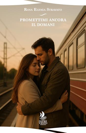 Promettimi ancora il domani - Rosa Elenia Stravato - Libro Oltre Vento Edizioni 2025, Orizzonti | Libraccio.it