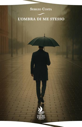 L'ombra di me stesso - Sergio Costa - Libro Oltre Vento Edizioni 2025 | Libraccio.it