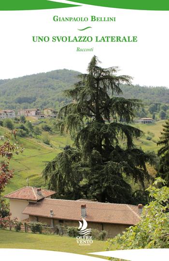 Uno svolazzo laterale - Gianpaolo Bellini - Libro Oltre Vento Edizioni 2025 | Libraccio.it