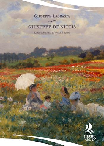 Giuseppe De Nittis. Ritratto di artista in forma di parole - Giuseppe Lagrasta - Libro Oltre Vento Edizioni 2026, Specchi | Libraccio.it