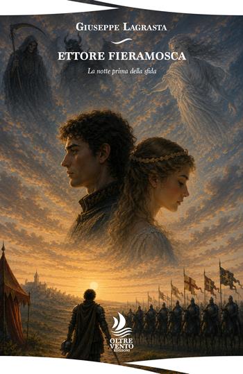 Ettore Fieramosca. La notte prima della sfida - Giuseppe Lagrasta - Libro Oltre Vento Edizioni 2026, Orizzonti | Libraccio.it