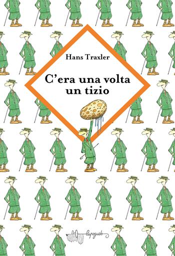 C'era una volta un tizio strano. Ediz. a colori - Hans Traxler - Libro LupoGuido 2026 | Libraccio.it