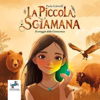 La piccola sciamana. Il coraggio della conoscenza - Paola Gabrielli - Libro Fontana Editore 2026, Gli esoterini | Libraccio.it