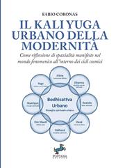 Il Kali Yuga urbano della modernità. Come riflessione di spazialità manifeste nel mondo fenomenico all'interno dei cicli cosmici