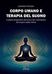 Corpo umano e terapia del suono. Il potere terapeutico del suono per il benessere del corpo e della mente