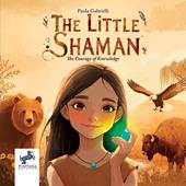 The little shaman. The courage of knowledge. Ediz. illustrata