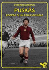 Puskás. Epopea di un esule geniale