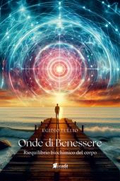 Onde di benessere. Riequilibrio biochimico del corpo. Nuova ediz.