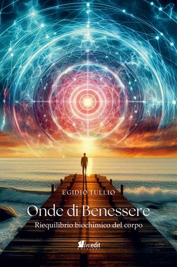 Onde di benessere. Riequilibrio biochimico del corpo. Nuova ediz. - Egidio Tullio - Libro in.edit edizioni 2026 | Libraccio.it
