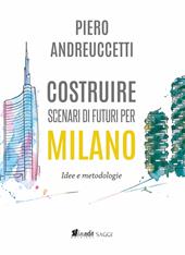 Costruire scenari di futuri per Milano. Idee e metodologie