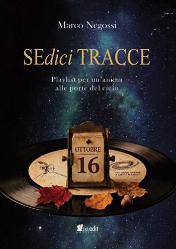Sedici tracce. Playlist per un'anima alle porte del cielo - Marco Negossi - Libro in.edit edizioni 2026 | Libraccio.it
