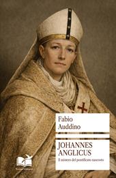 Johannes Anglicus. Il mistero del pontificato nascosto